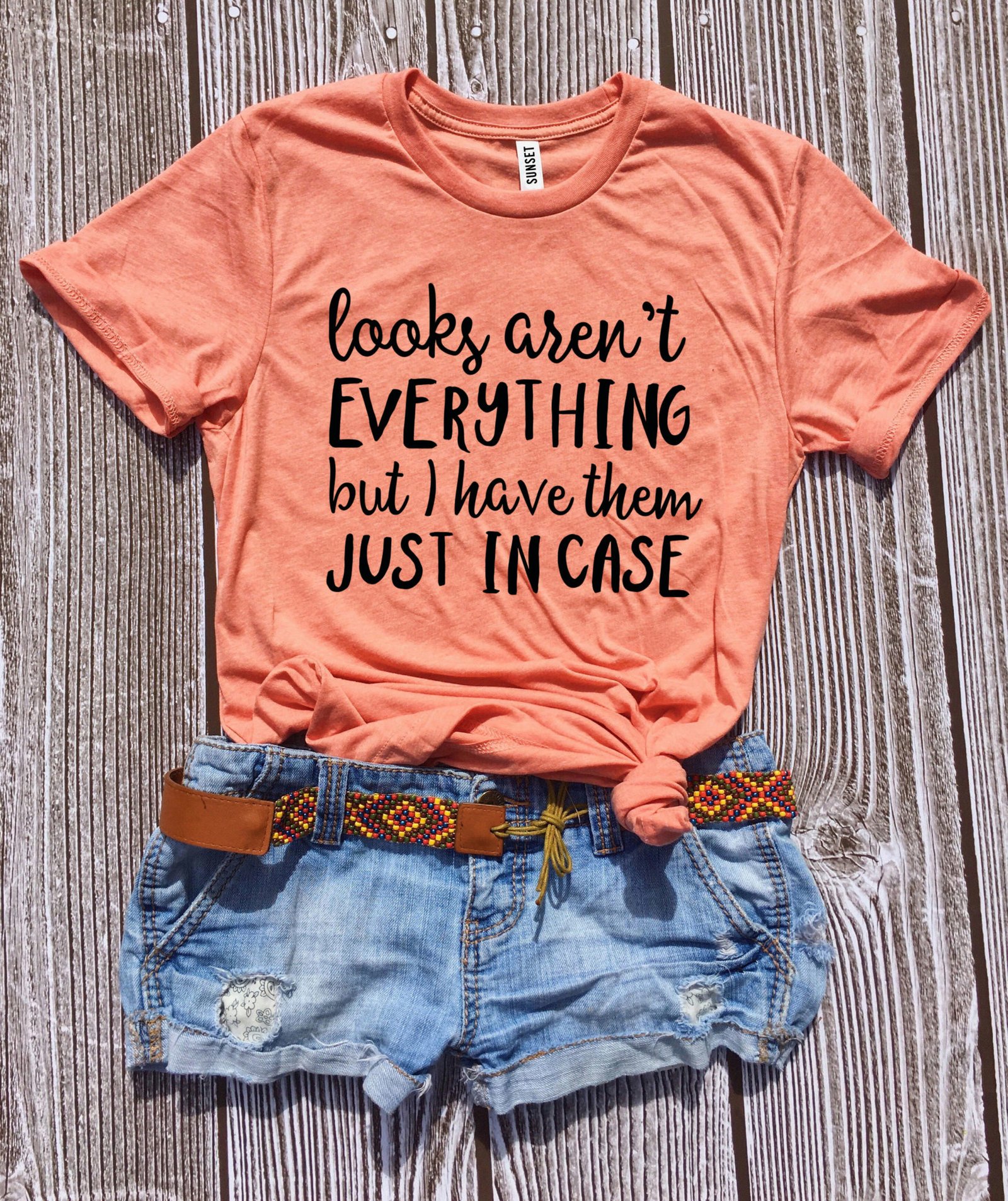 looks-aren-t-everything-but-have-them-just-in-case-t-shirt-printliss