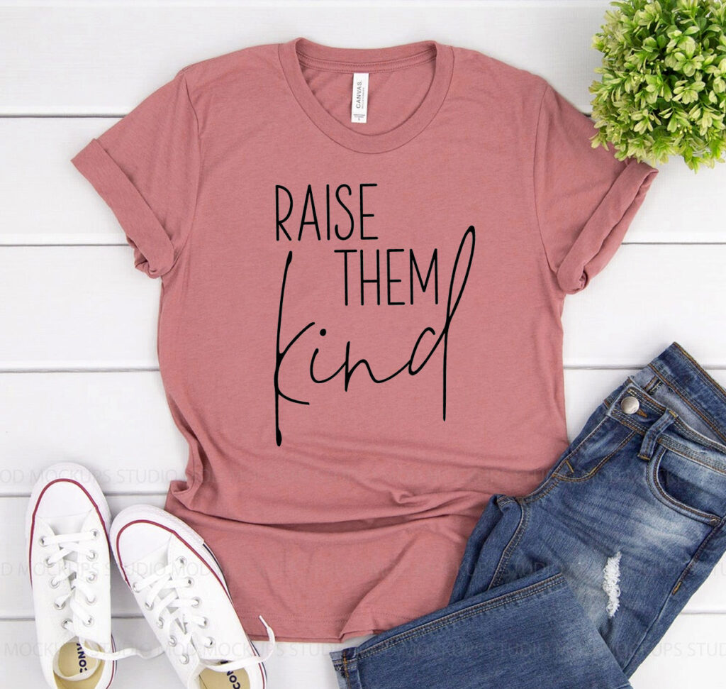 Raise Them Kind T-shirt – Printliss