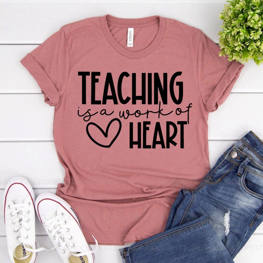 Teaching Is A Work Of Heart T-shirt – Printliss